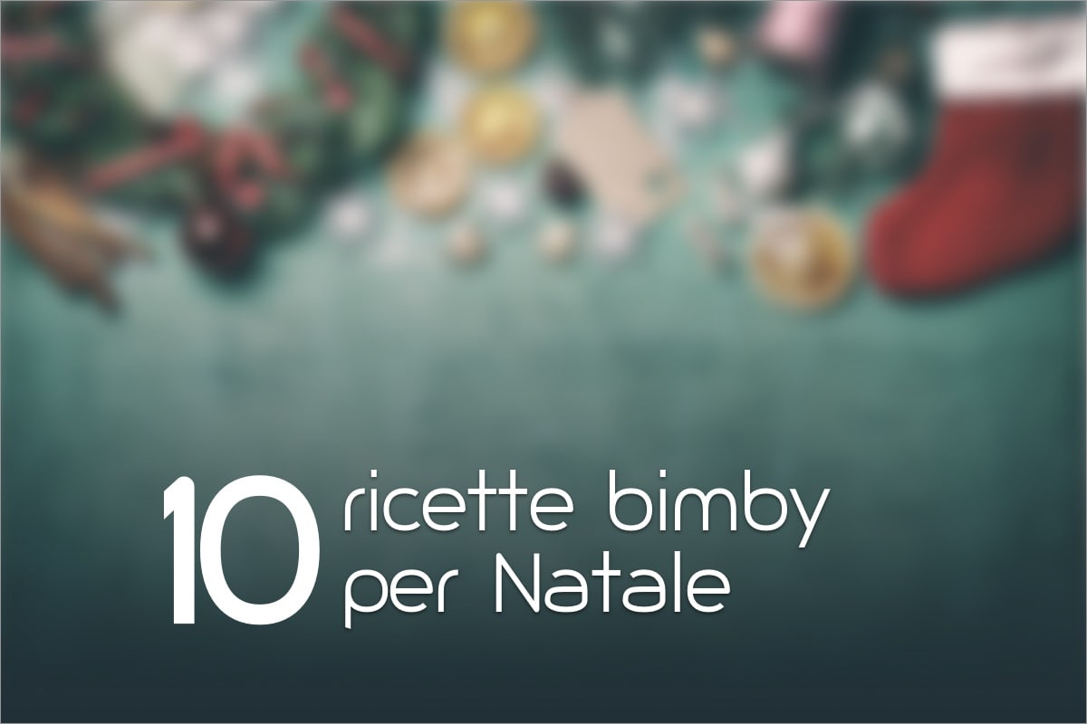 10 ricette bimby per Natale