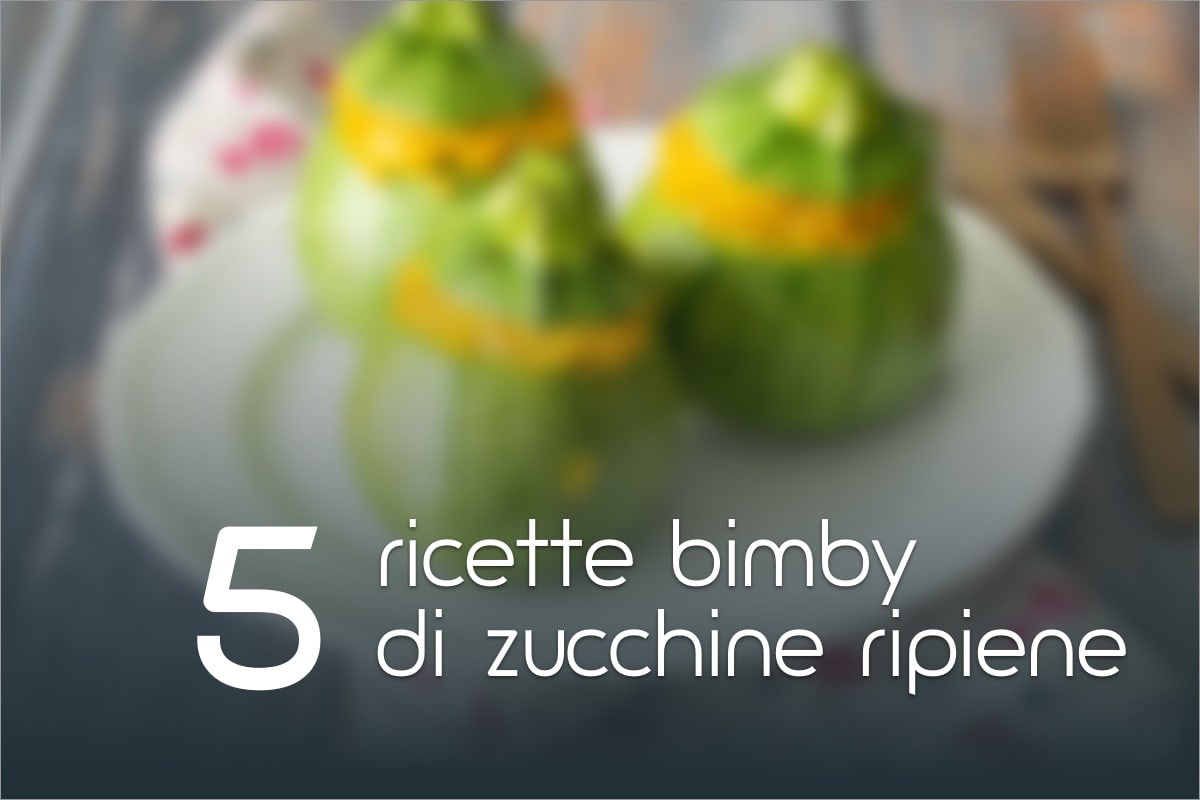 Zucchine ripiene: 5 ricette per il Bimby